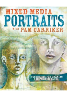 Mixed Media Portraits with Pam Carriker: Techniques for Drawing and Painting Faces