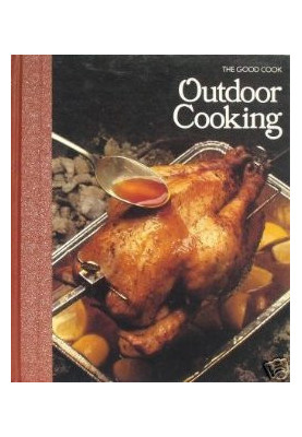 The Good Cook Techniques & Recipes Series – Outdoor Cooking