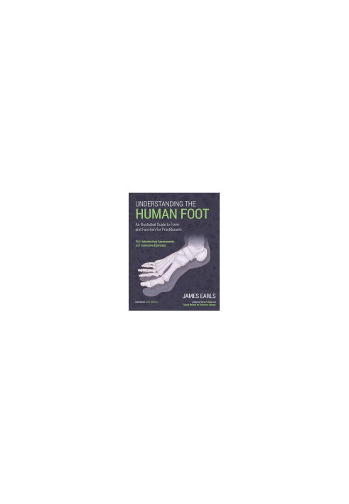 Understanding the Human Foot: An Illustrated Guide to Form and Function for Practitioners