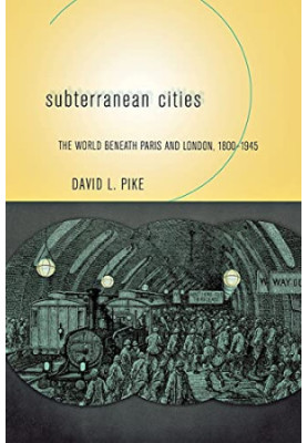 Subterranean Cities: The World beneath Paris and London, 1800–1945