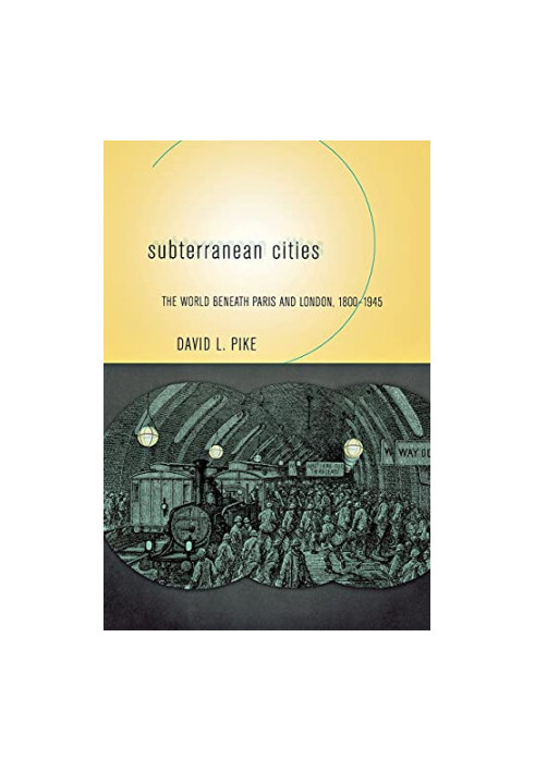 Subterranean Cities: The World beneath Paris and London, 1800–1945