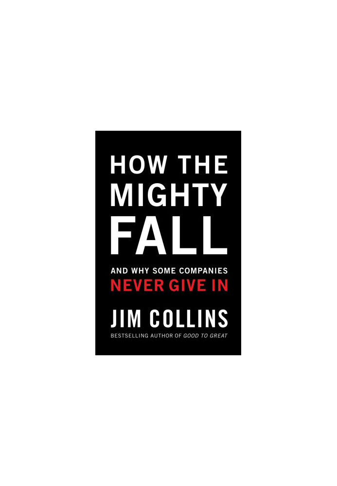 How the Mighty Fall: And Why Some Companies Never Give In