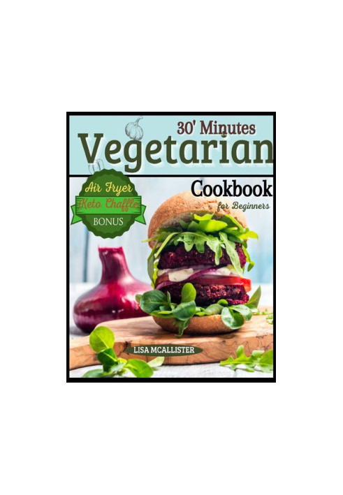 30’ Minutes Vegetarian Cookbook for Beginners : Easy and Amazing Recipes for Your Air Fryer | Special Bonus: Keto Chaffle Tas
