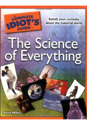 The Complete Idiot's Guide to the Science of Everything
