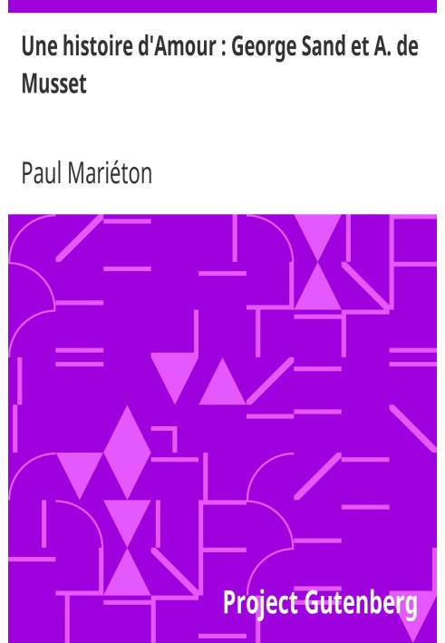 Історія кохання: Жорж Санд і А. де Мюссе Неопубліковані документи, листи Мюссе