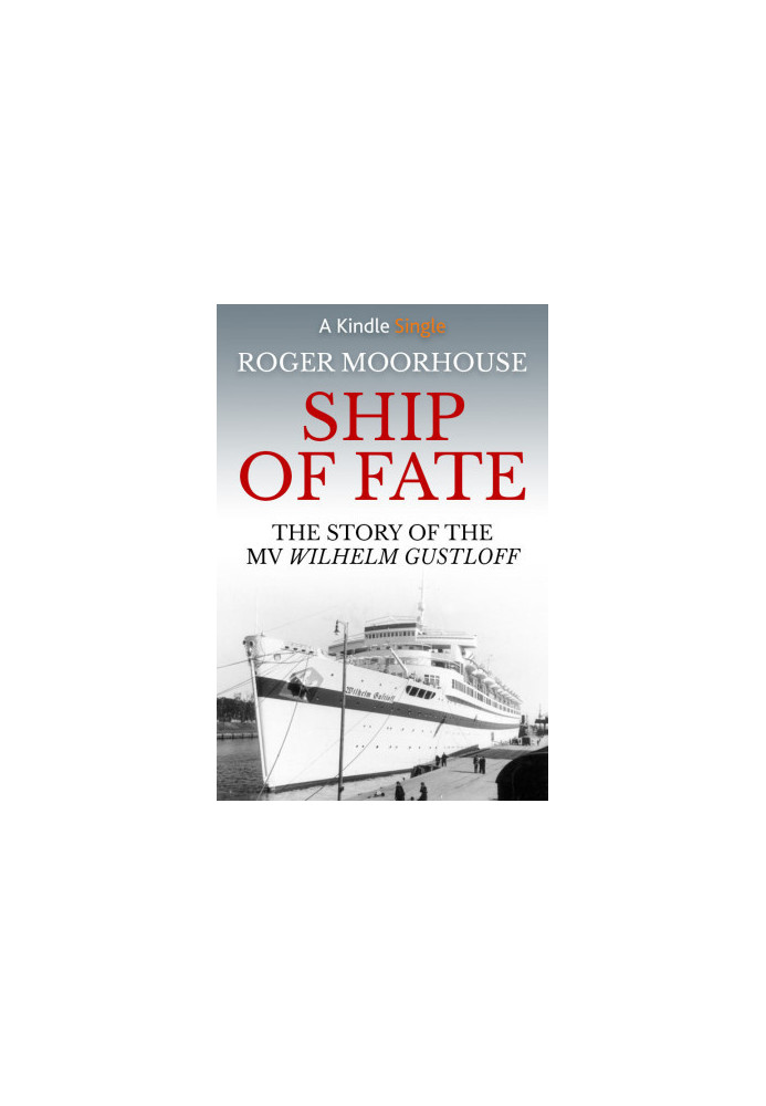 Ship of Fate · the Story of the MV Wilhelm Gustloff (Kindle Single)