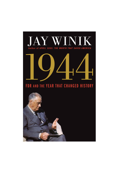 1944: FDR and the Year That Changed History