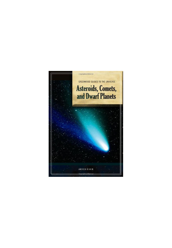 Guide to the Universe: Asteroids, Comets, and Dwarf Planets (Greenwood Guides to the Universe)