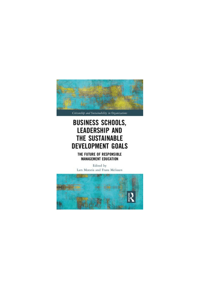Business Schools, Leadership and Sustainable Development Goals: The Future of Responsible Management Education