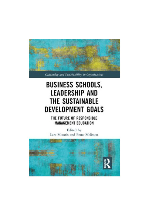 Business Schools, Leadership and Sustainable Development Goals: The Future of Responsible Management Education