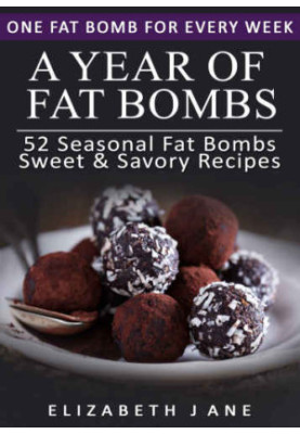 Ketogenic Diet: A Year of Keto Fat Bombs: 52 Seasonal Recipes Ketogenic Cookbook (Sweet & Savory Recipes)