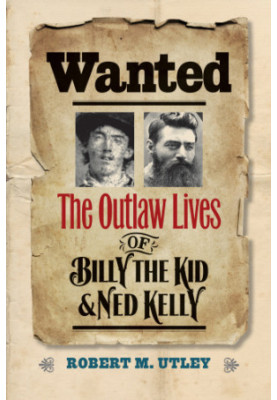 WANTED: the outlaw lives of billy the kid and ned kelly