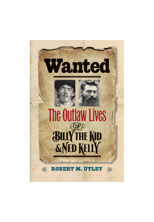 WANTED: the outlaw lives of billy the kid and ned kelly