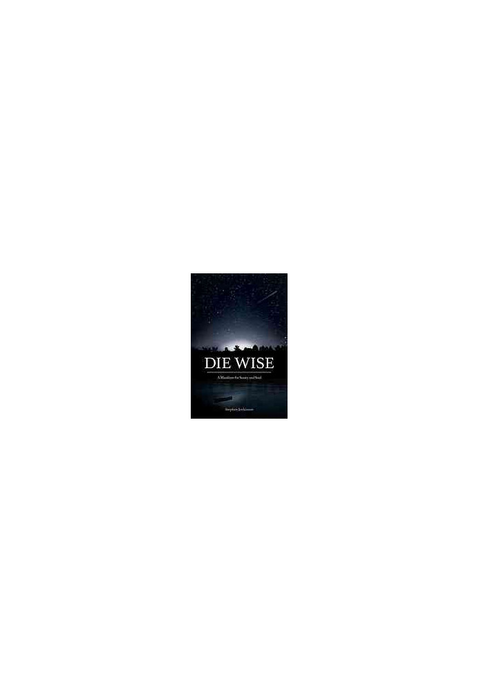 Die wise : a manifesto for sanity and soul