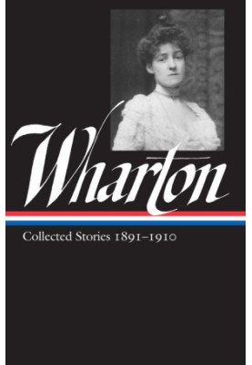 Edith Wharton (Collected Stories 1 1891-1910)