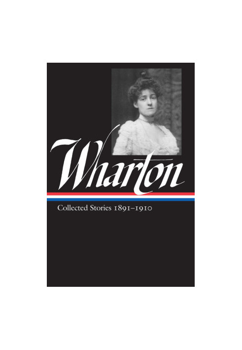 Edith Wharton (Collected Stories 1 1891-1910)