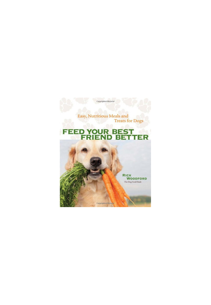 Feed Your Best Friend Better: Easy, Nutritious Meals and Treats for Dogs