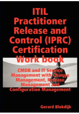 ITIL Practitioner Release and Control (IPRC) All-in-one Exam Guide and Certification Work book CMDB and IT Service Management