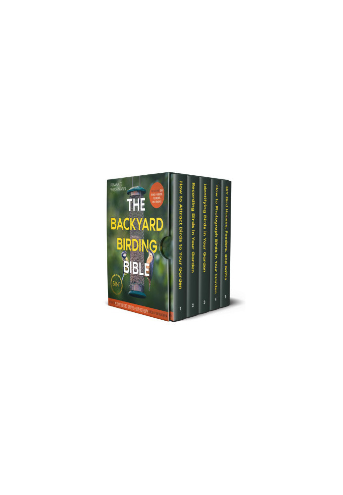 The Backyard Birding Bible: [5 in 1] How to Attract, Record, Identify and Photograph Birds in Your Garden | Including DIY Bir
