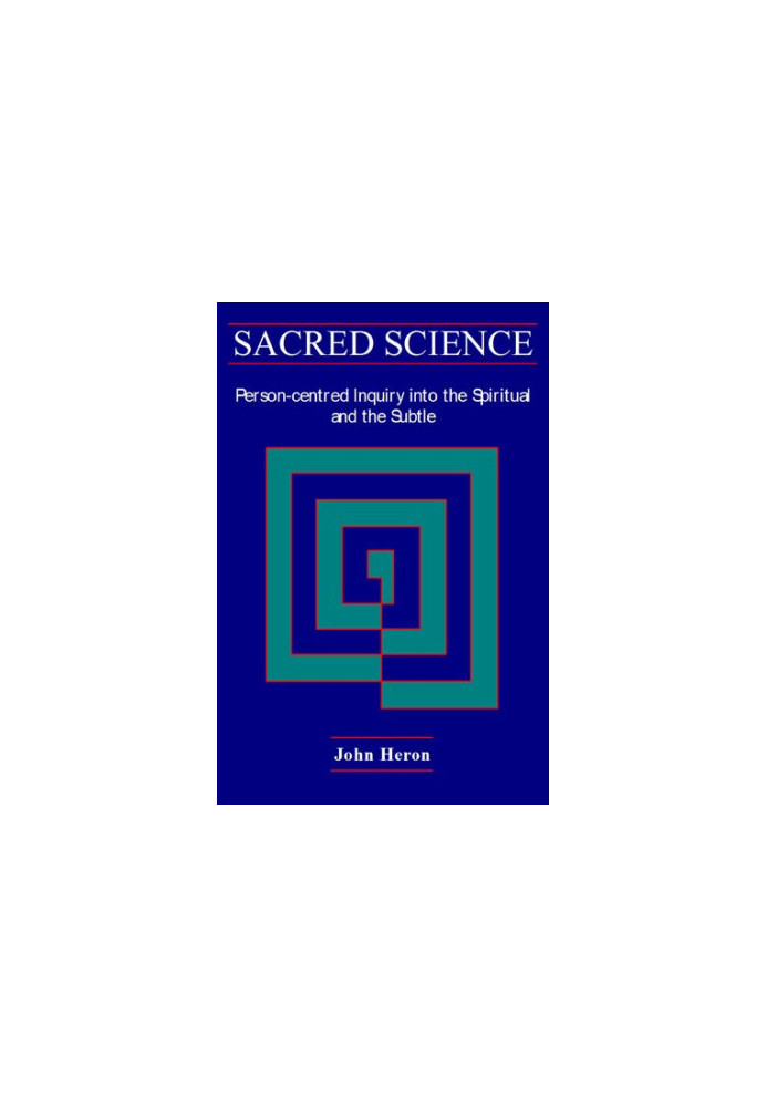 Sacred Science: A Person-centred Inquiry into the Spiritual