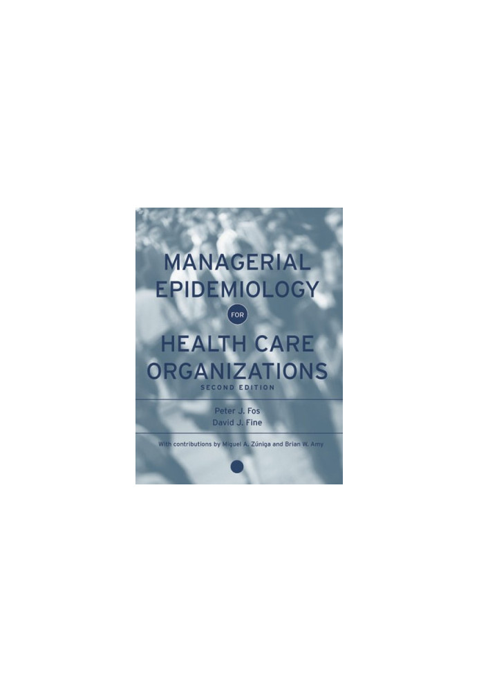 Managerial Epidemiology for Health Care Organizations (Public Health Epidemiology and Biostatistics)