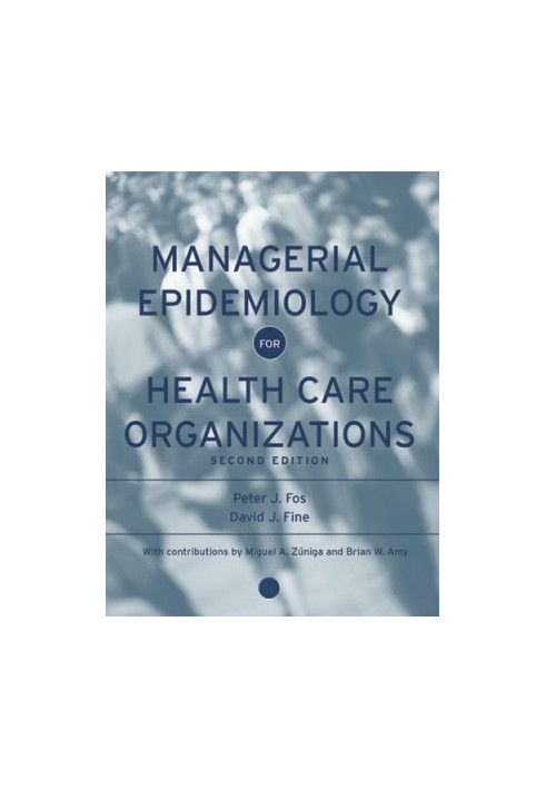 Managerial Epidemiology for Health Care Organizations (Public Health Epidemiology and Biostatistics)