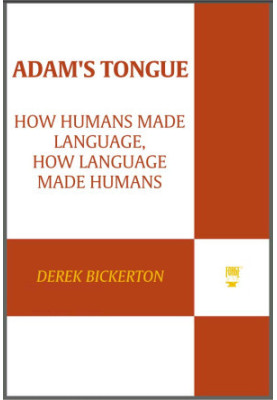 Adam's Tongue · How Humans Made Language, How Language Made Humans