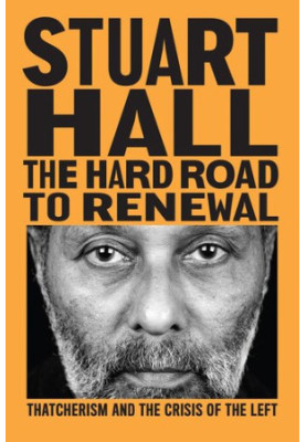 The Hard Road to Renewal: Thatcherism and the Crisis of the Left