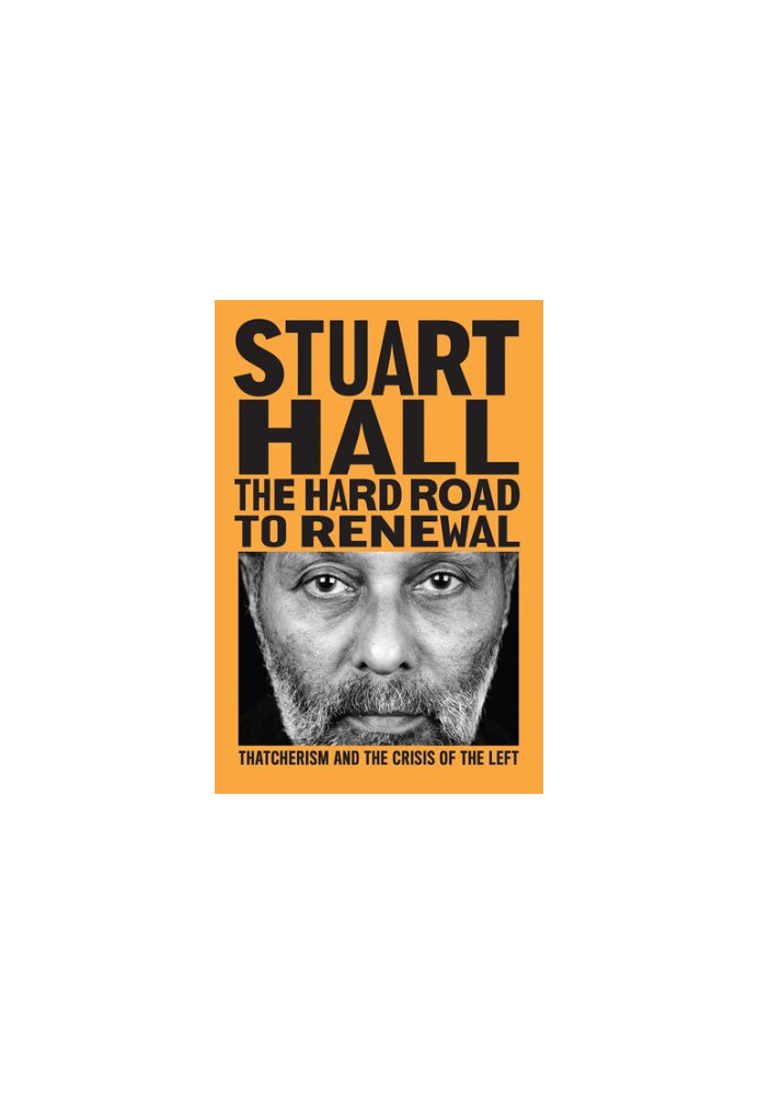 The Hard Road to Renewal: Thatcherism and the Crisis of the Left