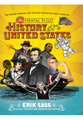 The mental floss history of the United States: the (almost) complete and (entirely) entertaining story of America