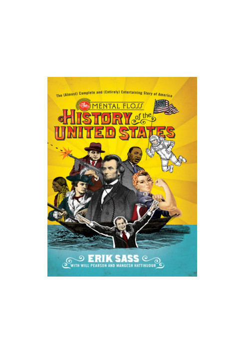 The mental floss history of the United States: the (almost) complete and (entirely) entertaining story of America