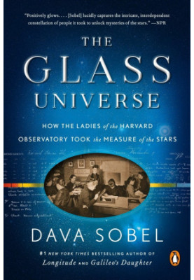 The Glass Universe: The Hidden History of the Women Who Took the Measure of the Stars