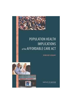 Population Health Implications of the Affordable Care Act: Workshop Summary