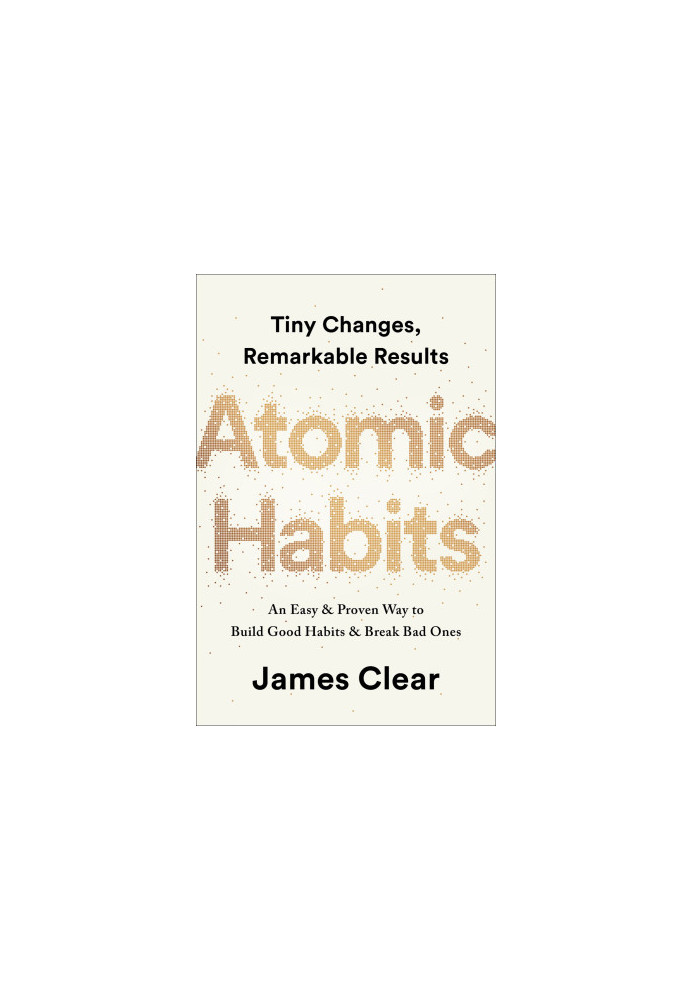 Atomic Habits: Tiny Changes, Remarkable Results: An Easy & Proven Way to Build Good Habits & Break Bad Ones