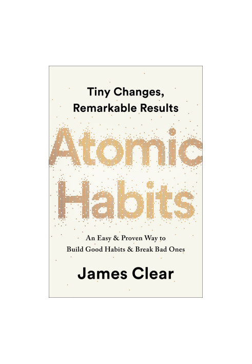 Atomic Habits: Tiny Changes, Remarkable Results: An Easy & Proven Way to Build Good Habits & Break Bad Ones