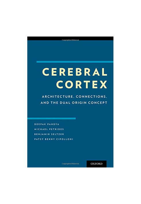 Cerebral cortex : architecture, connections, and the dual origin concept