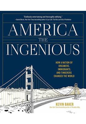 America the Ingenious: How a Nation of Dreamers, Immigrants, and Tinkerers Changed the World