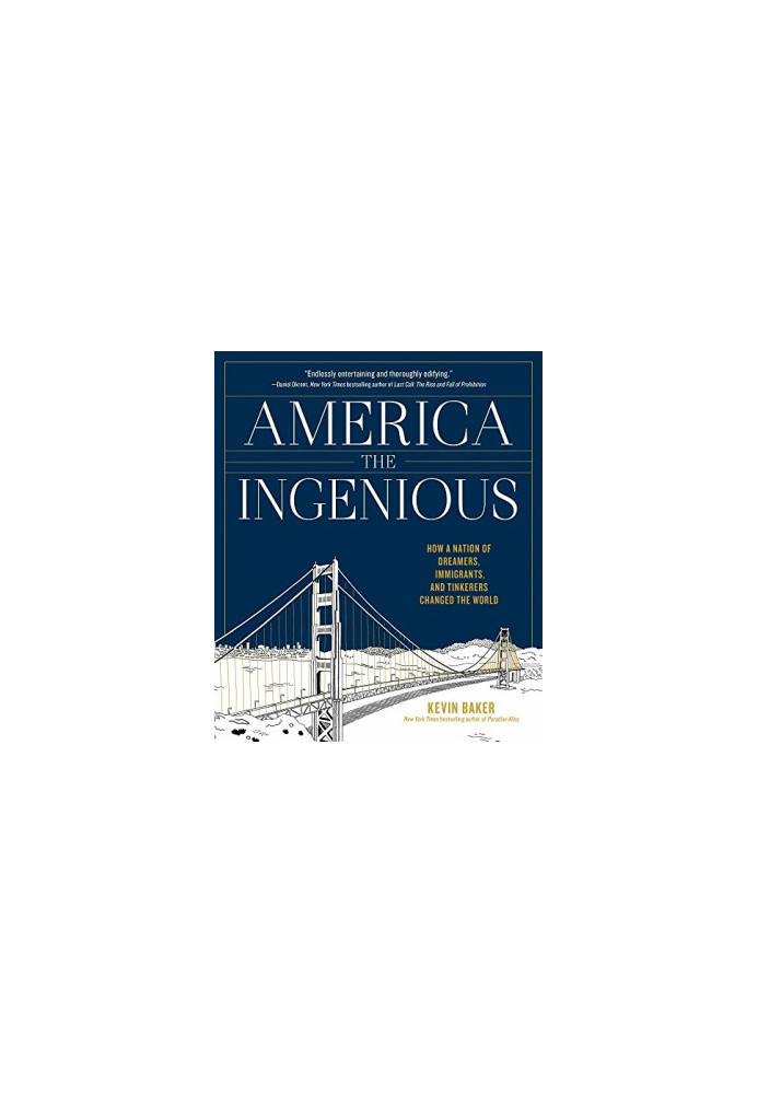 America the Ingenious: How a Nation of Dreamers, Immigrants, and Tinkerers Changed the World