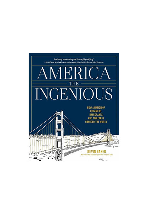 America the Ingenious: How a Nation of Dreamers, Immigrants, and Tinkerers Changed the World