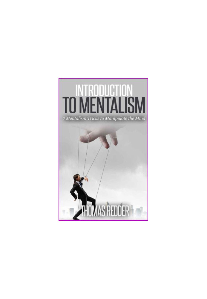 Introduction To Mentalism: 7 Mentalism Tricks to Manipulate the Mind