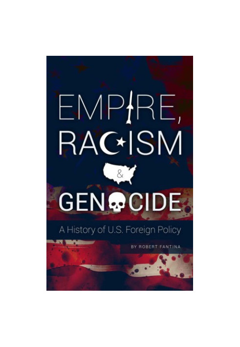 Empire, Racism and Genocide: A History of U.S. Foreign Policy