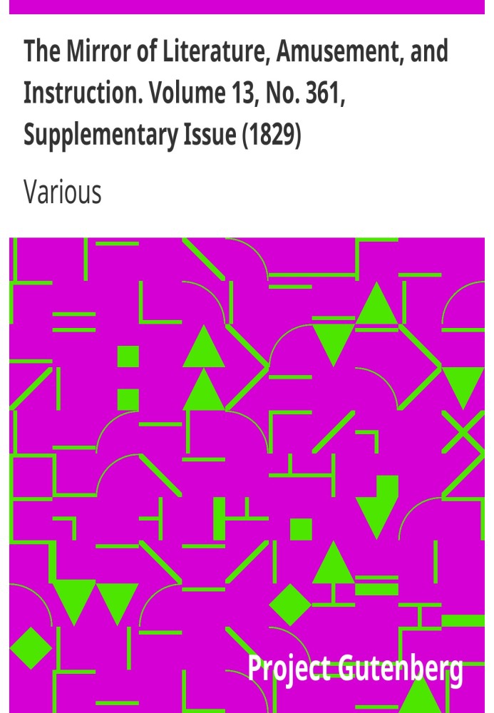 The Mirror of Literature, Amusement, and Instruction. Volume 13, No. 361, Supplementary Issue (1829)