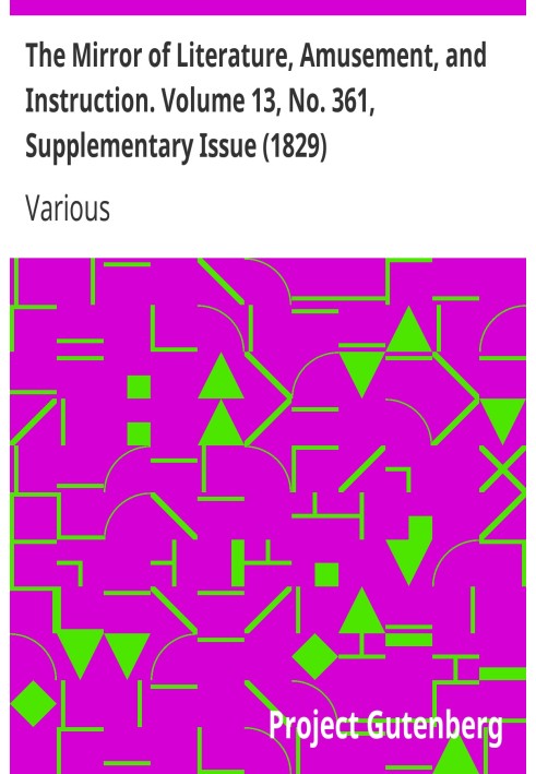 The Mirror of Literature, Amusement, and Instruction. Volume 13, No. 361, Supplementary Issue (1829)