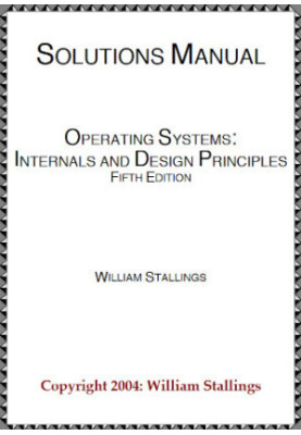 Solutions Manual: Operating Systems, Internals and Design Principles (Fifth Edition)