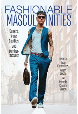 Fashionable Masculinities: Queers, Pimp Daddies, and Lumbersexuals