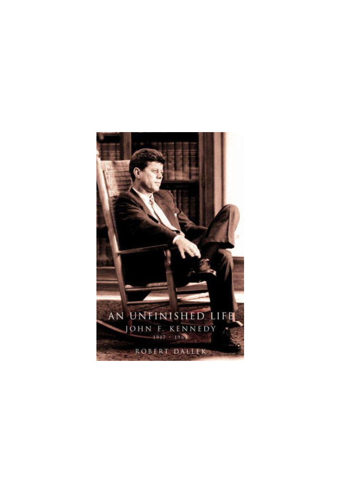 An unfinished life: john f. kennedy, 1917-1963