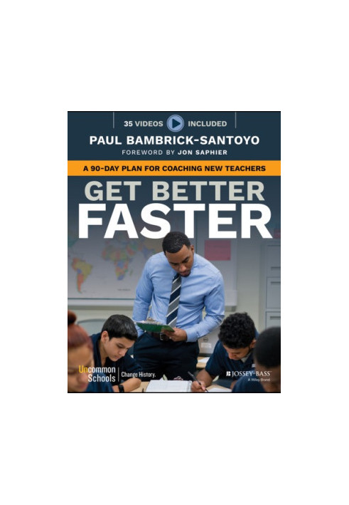 Get Better Faster: How to Develop a Rookie Teacher in 90 Days