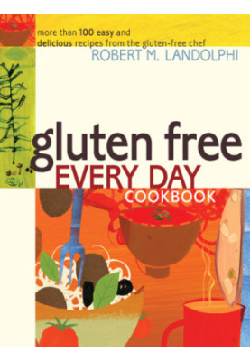 Gluten Free Every Day Cookbook: More than 100 Easy and Delicious Recipes from the Gluten-Free Chef