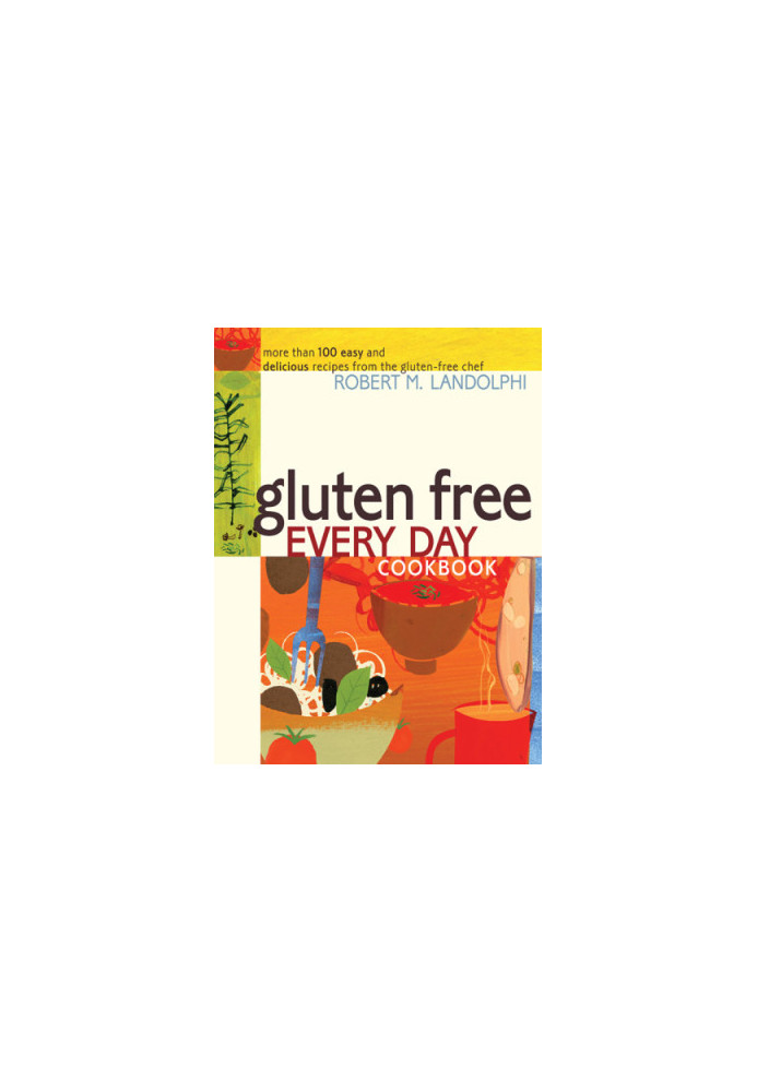 Gluten Free Every Day Cookbook: More than 100 Easy and Delicious Recipes from the Gluten-Free Chef