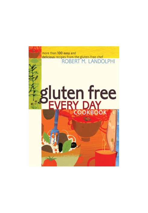 Gluten Free Every Day Cookbook: More than 100 Easy and Delicious Recipes from the Gluten-Free Chef